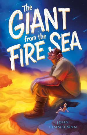 GIANT FROM THE FIRE SEA de John Himmelman