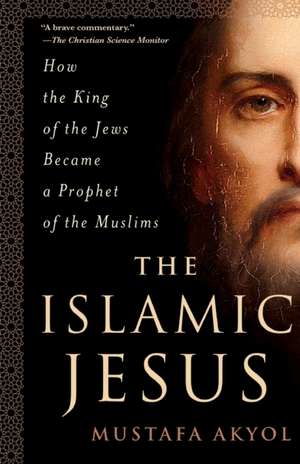 Islamic Jesus de Mustafa Akyol