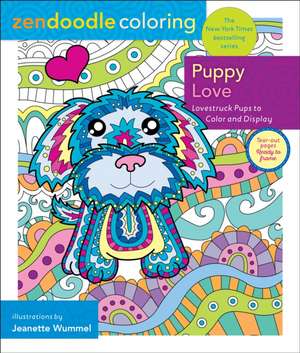 Zendoodle Coloring: Puppy Love: Lovestruck Pups to Color and Display de Jeanette Wummel