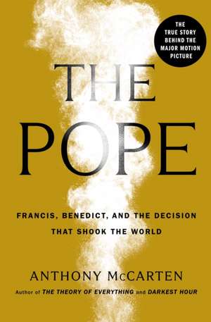 The Pope: Francis, Benedict, and the Decision That Shook the World de Anthony McCarten