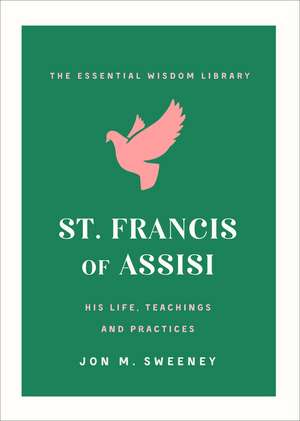 St. Francis of Assisi de Jon M. Sweeney