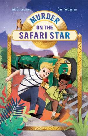 Murder on the Safari Star: Adventures on Trains #3 de M G Leonard