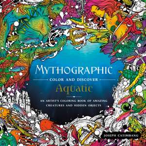 Mythographic Color and Discover: Aquatic: An Artist's Coloring Book of Underwater Illusions and Hidden Objects de Joseph Catimbang