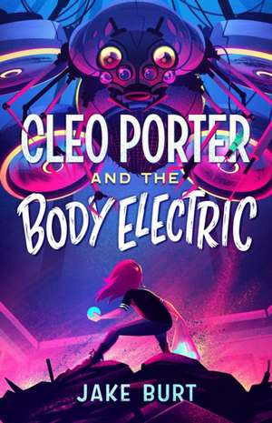 Cleo Porter and the Body Electric de Jake Burt