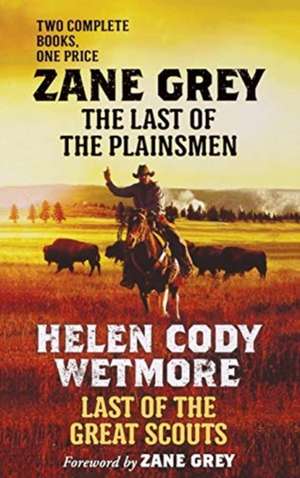 Last of the Plainsmen and Last of the Great Scouts de Zane Grey