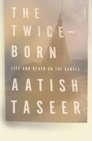 Twice-Born de Aatish Taseer