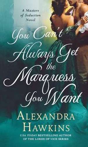 You Can't Always Get the Marquess You Want de Alexandra Hawkins