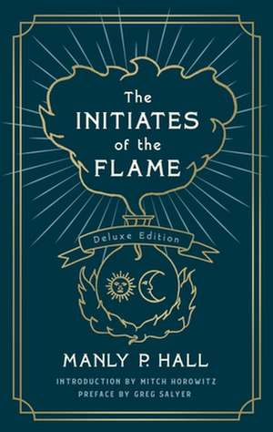 The Initiates of the Flame: The Deluxe Edition de Manly P Hall