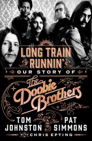 Long Train Runnin': Our Story of the Doobie Brothers de Pat Simmons