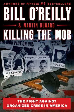 Killing the Mob: The Fight Against Organized Crime in America de Bill O' Reilly