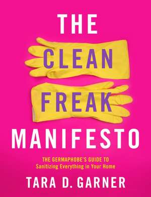 The Clean Freak Manifesto de Tara D. Garner