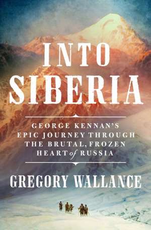 Into Siberia de Gregory J. Wallance