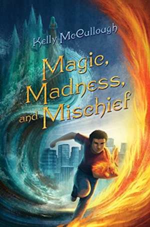 Magic, Madness, and Mischief de Kelly Mccullough