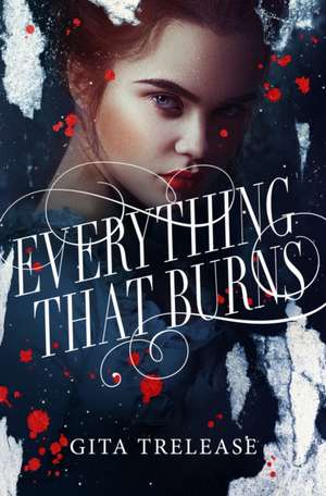 Everything That Burns de Gita Trelease