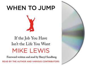 When to Jump: If the Job You Have Isn't the Life You Want de Mike Lewis