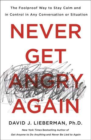 Never Get Angry Again de David J Lieberman