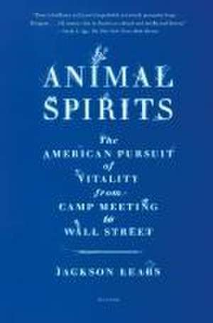 Animal Spirits de Jackson Lears