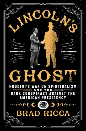 Lincoln's Ghost de Brad Ricca