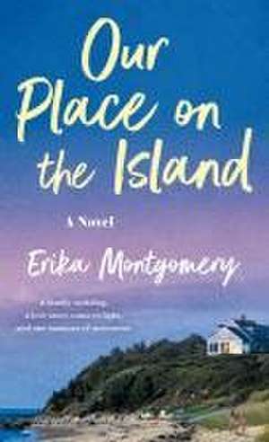 Our Place on the Island de Erika Montgomery