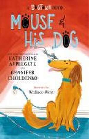 Mouse and His Dog: A Dogtown Book de Katherine Applegate