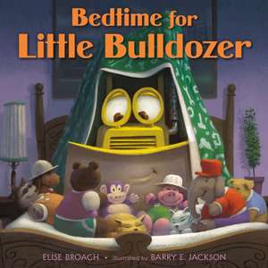 Bedtime for Little Bulldozer de Elise Broach