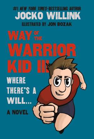 Way of the Warrior Kid III: Where There's a Will . . . de Jocko Willink