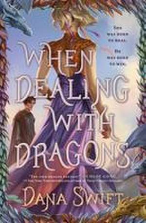 When Dealing with Dragons de Dana Swift
