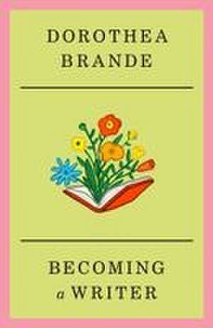 Becoming a Writer de Dorothea Brande