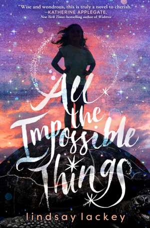 All the Impossible Things de Lindsay Lackey