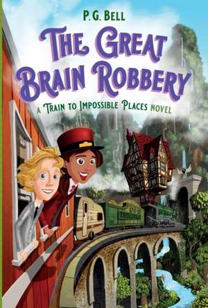 The Great Brain Robbery: A Train to Impossible Places Novel de P G Bell