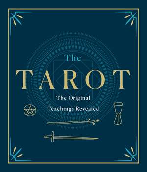 The Tarot: A Collection of Secret Wisdom from Tarot's Mystical Origins de F Homer Curtiss