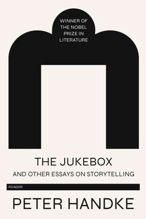 Jukebox and Other Essays on Storytelling de Peter Handke