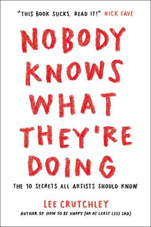 Nobody Knows What They're Doing: The 10 Secrets All Artists Should Know de Lee Crutchley