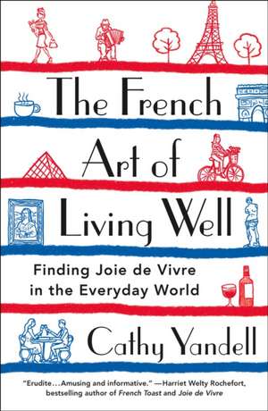 The French Art of Living Well de Cathy Yandell