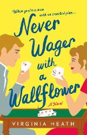 Never Wager with a Wallflower de Virginia Heath