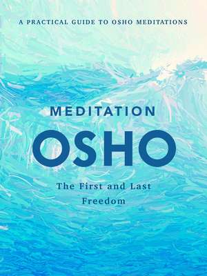 Meditation: The First and Last Freedom de Osho