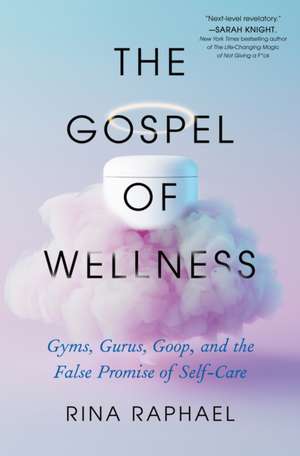 The Gospel of Wellness de Rina Raphael