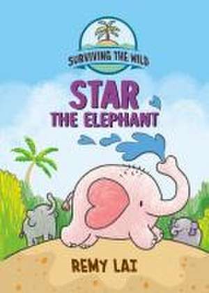 Surviving the Wild: Star the Elephant de Remy Lai