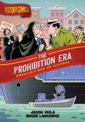 History Comics: The Prohibition Era de Jason Viola