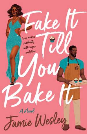 Fake It Till You Bake It de Jamie Wesley