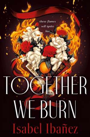 Together We Burn de Isabel Ibañez