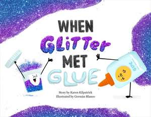 When Glitter Met Glue de Karen Kilpatrick