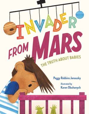 Invader from Mars: The Truth About Babies de Peggy Robbins Janousky