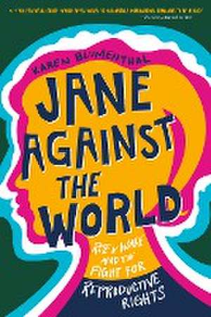 Jane Against the World: Roe V. Wade and the Fight for Reproductive Rights de Karen Blumenthal