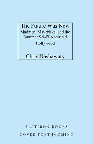 The Future Was Now de Chris Nashawaty