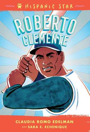 Hispanic Star: Roberto Clemente de Claudia Romo Edelman