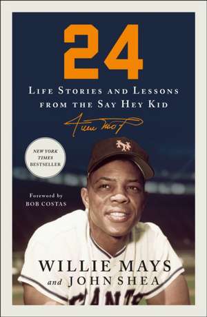 24: Life Stories and Lessons from the Say Hey Kid de Willie Mays