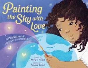 Painting the Sky with Love de Mary E Haque