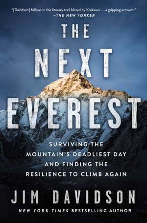 The Next Everest: Surviving the Mountain's Deadliest Day and Finding the Resilience to Climb Again de Jim Davidson