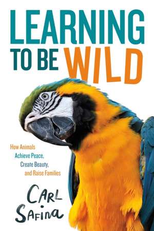 Learning to Be Wild (a Young Reader's Adaptation) de Carl Safina